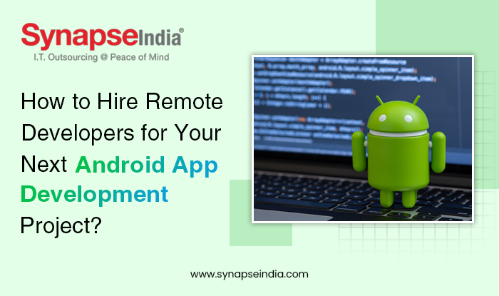 How to Hire Remote Developers for Your Next Android App Development Project